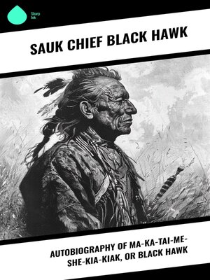 cover image of Autobiography of Ma-ka-tai-me-she-kia-kiak, or Black Hawk